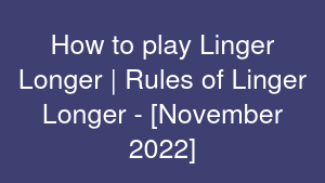 How to play Linger Longer | Rules of Linger Longer - [November 2022]